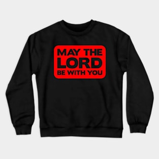 May The Lord Be With You Crewneck Sweatshirt